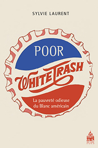 Poor White Trash - La Pauvreté Odieuse du Blanc Américain