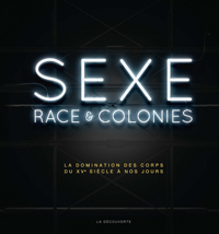 Sexe, race & colonies : La domination des corps du XVe siècle à nos jours