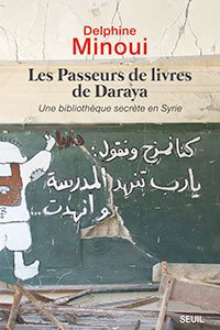Les Passeurs de livres de Daraya - Une bibliothèque secrète en Syrie